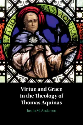 Virtutea și harul în teologia lui Toma de Aquino - Virtue and Grace in the Theology of Thomas Aquinas