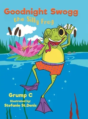 Noapte bună, Swogg, broasca prostuță - Goodnight Swogg the Silly Frog