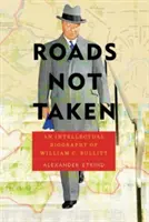 Drumuri nebătute: O biografie intelectuală a lui William C. Bullitt - Roads Not Taken: An Intellectual Biography of William C. Bullitt