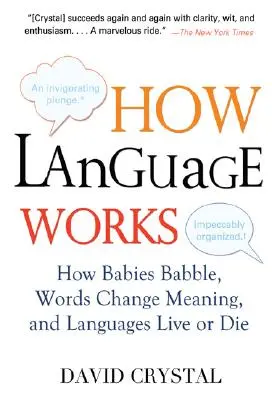 Cum funcționează limbajul: How Babies Babble, Words Change Meaning, and Languages Live or Die - How Language Works: How Babies Babble, Words Change Meaning, and Languages Live or Die