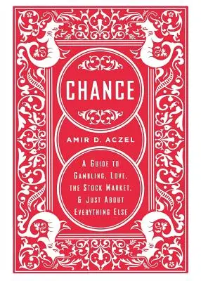 Chance: Un ghid pentru jocuri de noroc, dragoste, bursă și aproape orice altceva - Chance: A Guide to Gambling, Love, the Stock Market, and Just about Everything Else