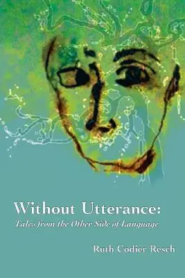 Without Utterance: Povestiri din cealaltă parte a limbajului - Without Utterance: Tales from the Other Side of Language