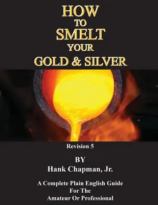 Cum să vă topiți aurul și argintul - How To Smelt Your Gold & Silver