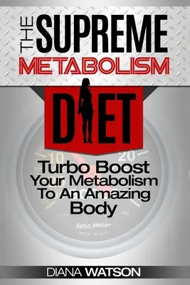 Dieta Metabolismului Rapid - Dieta Metabolismului Suprem: Turbo Boost Your Metabolism Pentru Un Corp Uimitor - Fast Metabolism Diet - The Supreme Metabolism Diet: Turbo Boost Your Metabolism To An Amazing Body