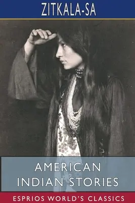 Povești ale indienilor americani (Esprios Classics) - American Indian Stories (Esprios Classics)