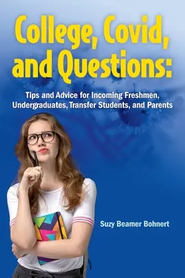College, Covid, and Questions: Sfaturi și sfaturi pentru boboci, studenți, studenți transferați și părinți - College, Covid, and Questions: Tips and Advice for Incoming Freshmen, Undergraduates, Transfer Students, and Parents