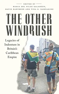 Celălalt Windrush: Moștenirile indentariatului în Imperiul britanic din Caraibe - The Other Windrush: Legacies of Indenture in Britain's Caribbean Empire
