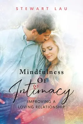Mindfulness Of Intimacy: Îmbunătățirea unei relații de iubire - Mindfulness Of Intimacy: Improving A Loving Relationship