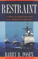 Restraint: Un nou fundament pentru marea strategie a SUA - Restraint: A New Foundation for U.S. Grand Strategy