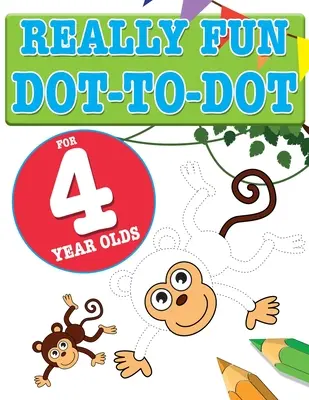 Really Fun Dot To Dot For 4 Year Olds: Puzzle-uri distractive și educative „punct cu punct” pentru copiii de patru ani - Really Fun Dot To Dot For 4 Year Olds: Fun, educational dot-to-dot puzzles for four year old children