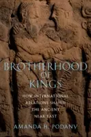 Frăția regilor: Cum au modelat relațiile internaționale Orientul Apropiat Antic - Brotherhood of Kings: How International Relations Shaped the Ancient Near East