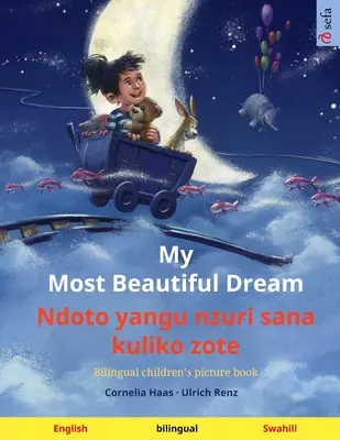 Cel mai frumos vis al meu - Ndoto yangu nzuri sana kuliko zote (engleză - swahili): Carte ilustrată bilingvă pentru copii, cu audiobook pentru descărcare - My Most Beautiful Dream - Ndoto yangu nzuri sana kuliko zote (English - Swahili): Bilingual children's picture book, with audiobook for download
