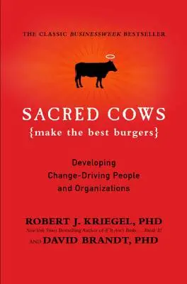 Vacile sacre fac cei mai buni burgeri: Dezvoltarea oamenilor și organizațiilor care conduc spre schimbare - Sacred Cows Make the Best Burgers: Developing Change-Driving People and Organizations