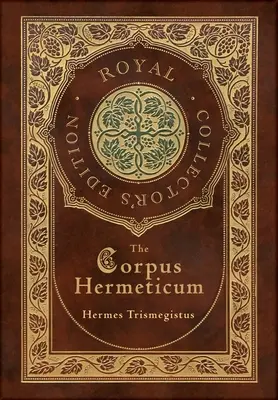 Corpus Hermeticum (Ediție regală de colecție) (Copertă cartonată cu carcasă laminată și jachetă) - The Corpus Hermeticum (Royal Collector's Edition) (Case Laminate Hardcover with Jacket)
