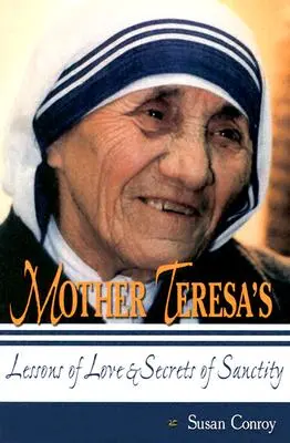 Lecțiile de dragoste și secretele sfințeniei ale Maicii Tereza - Mother Teresa's Lessons of Love & Secrets of Sanctity