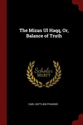 Mizan UL Haqq, sau Balanța adevărului - The Mizan UL Haqq, Or, Balance of Truth