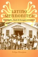 Latino Mennonites: Drepturile civile, credința și cultura evanghelică - Latino Mennonites: Civil Rights, Faith, and Evangelical Culture