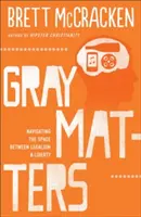Gray Matters: Navigând în spațiul dintre legalism și libertate - Gray Matters: Navigating the Space Between Legalism & Liberty