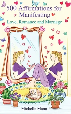 500 de afirmații pentru manifestarea iubirii, romantismului și căsătoriei - 500 Affirmations for Manifesting Love, Romance and Marriage