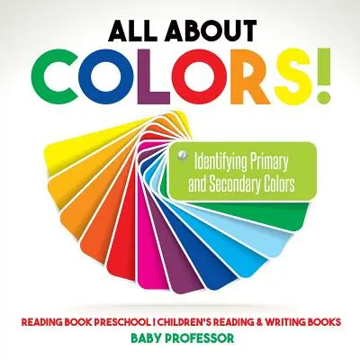 Totul despre culori! Identifying Primary and Secondary Colors - Reading Book Preschool - Cărți de citit și scris pentru copii - All About Colors! Identifying Primary and Secondary Colors - Reading Book Preschool - Children's Reading & Writing Books