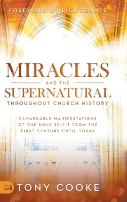 Miracolele și supranaturalul de-a lungul istoriei Bisericii: Manifestări remarcabile ale Duhului Sfânt din secolul I până astăzi - Miracles and the Supernatural Throughout Church History: Remarkable Manifestations of the Holy Spirit From the First Century Until Today