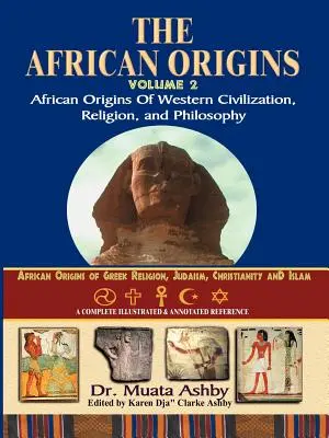 Origini africane Volumul 2: Originile africane ale civilizației, religiei și filosofiei occidentale - African Origins Volume 2: African Origins of Western Civilization, Religion and Philosophy