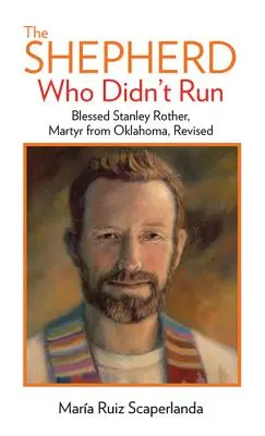 Păstorul care nu a fugit: Fericitul Stanley Rother, martir din Oklahoma, revizuit - The Shepherd Who Didn't Run: Blessed Stanley Rother, Martyr from Oklahoma, Revised