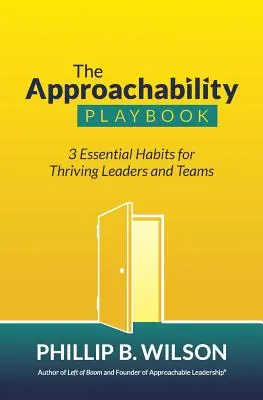 The Approachability Playbook: 3 obiceiuri esențiale pentru lideri și echipe prospere - The Approachability Playbook: 3 Essential Habits for Thriving Leaders and Teams