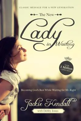 Noua doamnă în așteptare: Devenind cea mai bună a lui Dumnezeu în timp ce îl aștepți pe domnul potrivit - The New Lady in Waiting: Becoming God's Best While Waiting for Mr. Right