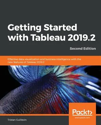Noțiuni introductive cu Tableau 2019.2 - Ediția a doua - Getting Started with Tableau 2019.2 - Second Edition