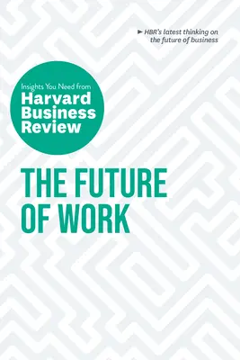 Viitorul muncii: Perspectivele de care aveți nevoie de la Harvard Business Review - The Future of Work: The Insights You Need from Harvard Business Review