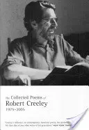 Colecția de poeme a lui Robert Creeley: 1975-2005 - The Collected Poems of Robert Creeley: 1975-2005