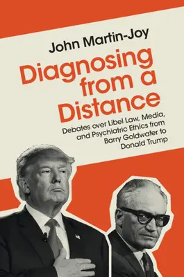 Diagnosticarea de la distanță: Dezbateri privind legea defăimării, mass-media și etica psihiatrică de la Barry Goldwater la Donald Trump - Diagnosing from a Distance: Debates Over Libel Law, Media, and Psychiatric Ethics from Barry Goldwater to Donald Trump
