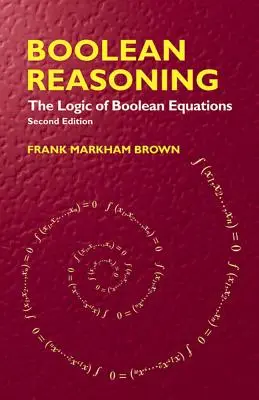 Boolean Reasoning: Logica ecuațiilor booleene: The Logic of Boolean Equations - Boolean Reasoning: The Logic of Boolean Equations