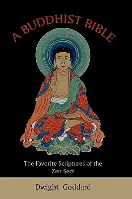 O Biblie budistă: Scripturile preferate ale sectei Zen - A Buddhist Bible: The Favorite Scriptures of the Zen Sect