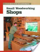 Micile ateliere de prelucrare a lemnului: Noul Best of Fine Woodworking - Small Woodworking Shops: The New Best of Fine Woodworking