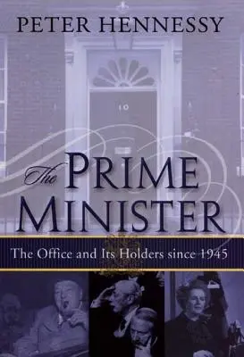 Prim-ministrul: Funcția și deținătorii ei începând cu 1945 - The Prime Minister: The Office and Its Holders Since 1945