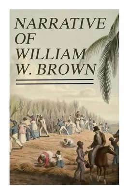 Narațiunea lui William W. Brown: Scrisă de el însuși - Narrative of William W. Brown: Written by Himself