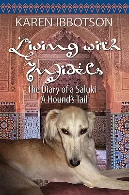 Trăind cu necredincioșii: Jurnalul unui saluki - Coada unui câine de vânătoare - Living with Infidels: The Diary of a Saluki-A Hound's Tail