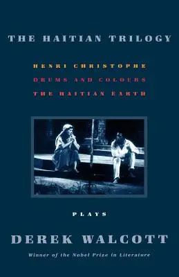 Trilogia haitiană: Piese de teatru: Henri Christophe, Drumuri și culori, și Pământul haitian - The Haitian Trilogy: Plays: Henri Christophe, Drums and Colours, and the Haytian Earth