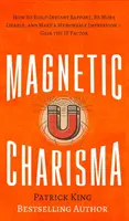 Charisma magnetică: Cum să construiești un raport instantaneu, să fii mai simpatic și să faci o impresie memorabilă - obține factorul It - Magnetic Charisma: How to Build Instant Rapport, Be More Likable, and Make a Memorable Impression - Gain the It Factor
