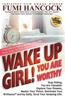 Wake Up Girl, YOU ARE WORTHY: Nu te mai ascunde, ești valoroasă: Explorează-ți visele, stăpânește-ți viziunea, domină-ți strălucirea (TM) și de Golly, Str - Wake Up Girl, YOU ARE WORTHY: Stop Hiding, You Are Valuable: Explore Your Dreams, Master Your Vision, Dominate Your Brilliance(TM) and by Golly, Str