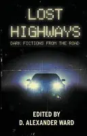 Autostrăzi pierdute: Ficțiuni întunecate de pe drum - Lost Highways: Dark Fictions From the Road