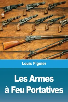Armele portative de foc - Les Armes  Feu Portatives