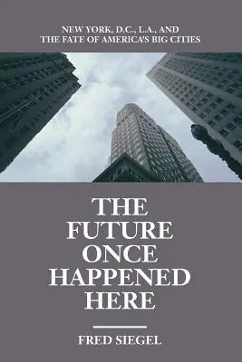 Viitorul s-a întâmplat cândva aici: New York, D.C., L.A. și soarta marilor orașe ale Americii - The Future Once Happened Here: New York, D.C., L.A., and the Fate of America's Big Cities