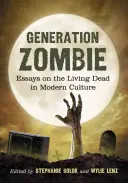 Generația Zombie: Eseuri despre morții vii în cultura modernă - Generation Zombie: Essays on the Living Dead in Modern Culture