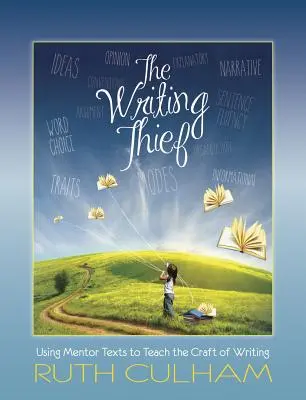 The Writing Thief: Using Mentor Texts to Teach the Craft of Writing (Utilizarea textelor mentor pentru a preda meșteșugul scrisului) - The Writing Thief: Using Mentor Texts to Teach the Craft of Writing