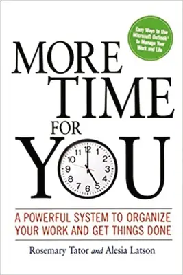 Mai mult timp pentru tine: Un sistem puternic de organizare a muncii și de realizare a lucrurilor: A Powerful System to Organize Your Work and Get Things Done - More Time for You: A Powerful System to Organize Your Work and Get Things Done
