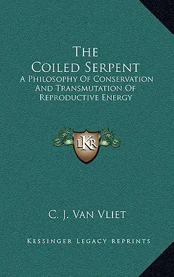 Șarpele încolăcit: O filosofie a conservării și transmutării energiei de reproducere - The Coiled Serpent: A Philosophy of Conservation and Transmutation of Reproductive Energy