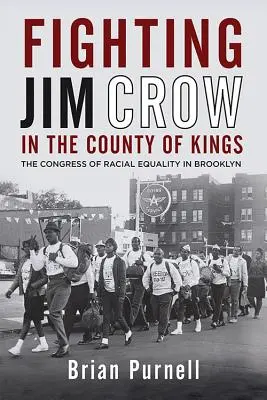 Fighting Jim Crow in the County of Kings: Congresul Egalității Rasiale din Brooklyn - Fighting Jim Crow in the County of Kings: The Congress of Racial Equality in Brooklyn